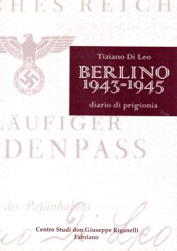 Berlino 1943-1945 diario di prigionia, Tiziano Di Leo